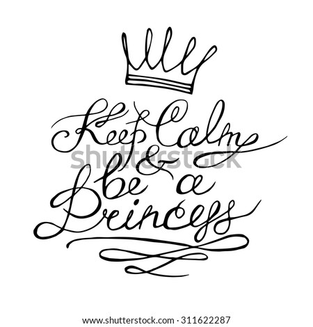 Keep calm and be a princess. Motivation lettering romantic quote. Hand ...